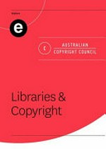Libraries & copyright / [author, Jo Teng, with the assistance of Ian McDonald and Jessica Coates]