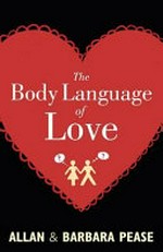 The body language of love / Allan & Barbara Pease.