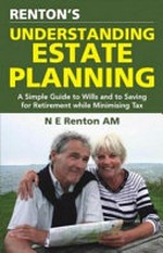 Renton's understanding estate planning : a simple guide to wills and to saving for retirement while minimising tax / N.E. Renton.