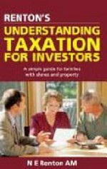 Renton's understanding taxation for investors : a simple guide for families with shares and property / N. E. Renton.