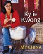 My China : a feast for all the senses / Kylie Kwong ; photography by Simon Griffiths.