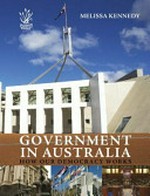 Government in Australia : how our democracy works / Melissa Kennedy.