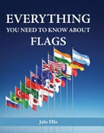 Everything you need to know about flags / Julie Ellis.