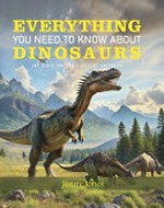 Everything you need to know about dinosaurs : and other ancient giants of Australia / Jenny Jones.