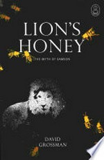 Lion's honey : the myth of Samson / David Grossman ; translated from the Hebrew by Stuart Schoffman.