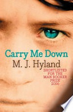 Carry me down / M.J. Hyland.