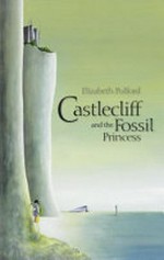 Castlecliff and the fossil princess / Elizabeth Pulford.