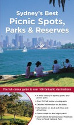 Sydney's best picnic spots : parks & reserves / Veechi Stuart, Andrew Swaffer and Catherine Proctor.