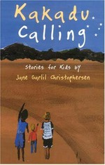 Kakadu calling : stories for children / Jane Garlil Christophersen ; illustrated by Christine Christophersen.