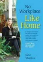 No workplace like home / Jane Shelton.