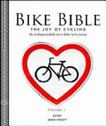 Bike bible. making the most of life on two wheels / editor, Simon Vincett. Volume 1 :