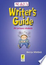 Blake's writer's guide for primary students / Merryn Whitfield.