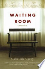 Waiting room : a memoir / Gabrielle Carey.