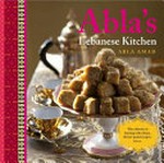 Abla's Lebanese kitchen / Abla Amad ; photography by Simon Griffiths.