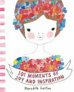 101 moments of joy and inspiration / Meredith Gaston.
