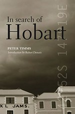 In search of Hobart / Peter Timms ; [introduction by Robert Dessaix].