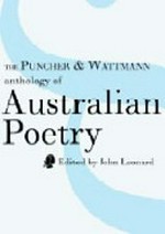 The Puncher & Wattmann anthology of Australian poetry / edited by John Leonard.