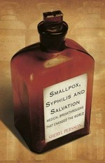 Smallpox, syphilis and salvation : medical breakthroughs that changed the world / Sheryl Persson.