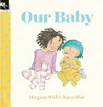 Our baby / written by Margaret Wild ; illustrated by Karen Blair.