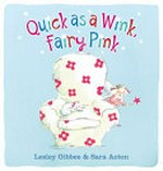 Quick as a wink, Fairy Pink / [written by] Lesley Gibbes & [illustrated by] Sara Acton.