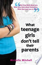 What teenage girls don't tell their parents / Michelle Mitchell.