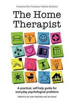 The home therapist : a practical, self-help guide for everyday psychological problems / edited by John Barletta and Jan Bond.