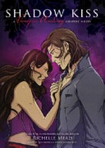 Shadow kiss : a graphic novel / Richelle Mead, Leigh Dragoon ; illustrated by Emma Vieceli.