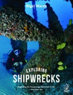 Exploring shipwrecks : exploring the fascinating mysteries of the deep blue sea / Nigel Marsh.