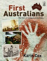 First Australians : the story of Indigenous Australia / Karin Cox.