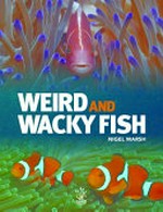 Weird and wacky fish / Nigel Marsh.