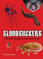Bloodsuckers : the most irritating creatures of all / Paul Zborowski.