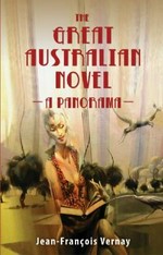 The great Australian novel : a panorama / Jean-Francois Vernay ; translated from the French by Marie Ramsland.