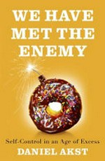 We have met the enemy : self-control in an age of excess / Daniel Akst.