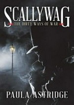 Scallywag : the dirty ways of war / Paula Astridge.