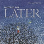 Waiting for later / Tina Matthews.
