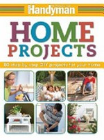 Home projects : 82 step-by-step DIY projects for your home.