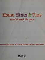 Home hints & tips tested through the years : yesterday's top tips for today's busy lifestyles.