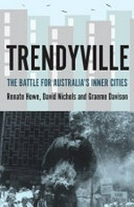 Trendyville : the battle for Australia's inner cities / Renate Howe, David Nichols and Graeme Davison.