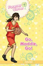 Go, Maddie, go! / by Holly Bell ; characters created by Leanne Howard.