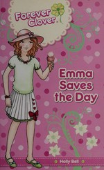 Emma saves the day / by Holly Bell ; characters created by Leanne Howard.