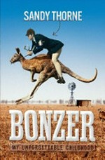 Bonzer : my unforgettable childhood / Sandy Thorne.