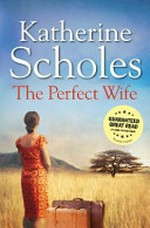 The perfect wife / Katherine Scholes.