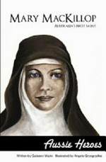 Mary Mackillop : Australia's first saint / written by Gabiann Marin ; illustrated by Angela Grzegrzolka.