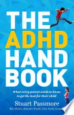 The ADHA handbook : [what every parent needs to know to get the best for their child] / Stuart Passmore.