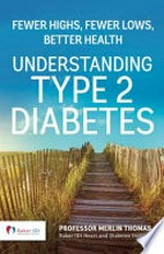 Understanding type 2 diabetes : fewer highs fewer lows better health / Professor Merlin Thomas.