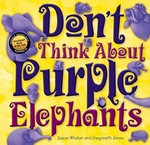 Don't think about purple elephants / Susan Whelan ; [illustrated by] Gwynneth Jones.