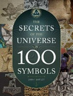 The secrets of the universe in 100 symbols / Sarah Bartlett.
