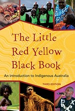 The little red yellow black book : an introduction to indigenous Australia / [written by Bruce Pascoe with AIATSIS].