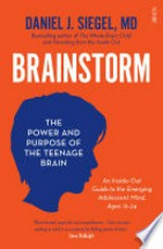 Brainstorm : the power and purpose of the teenage brain / Daniel J. Siegel.