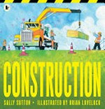 Construction / Sally Sutton ; illustrated by Brian Lovelock.